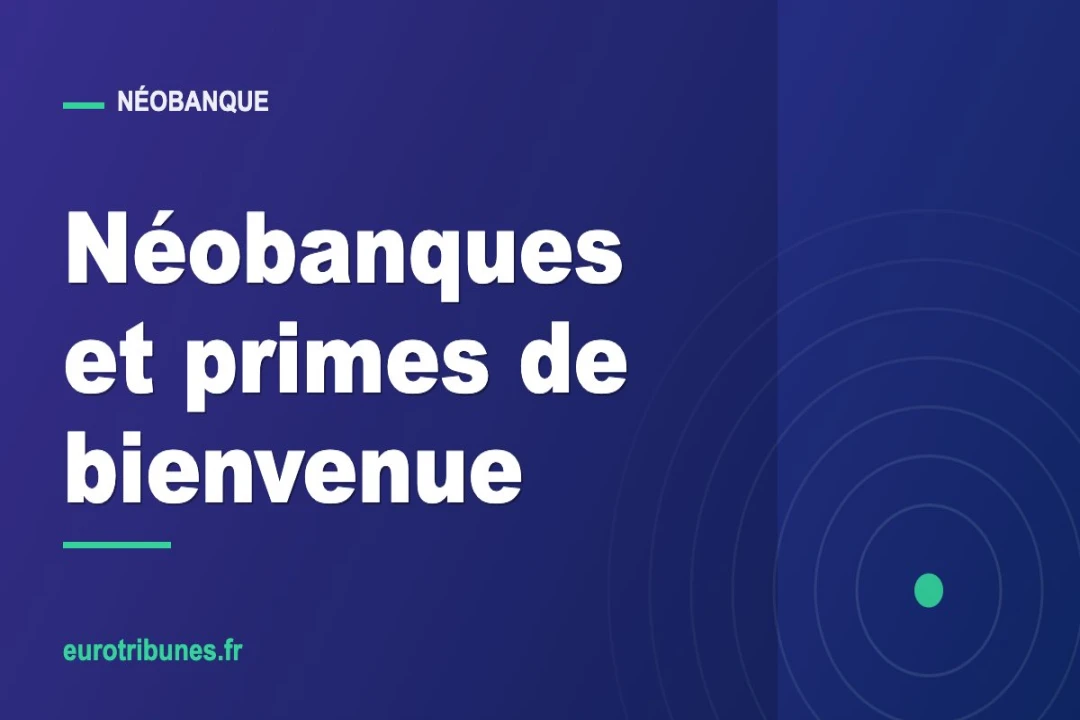 Néobanques européennes : que vaut vraiment une offre de bienvenue ?